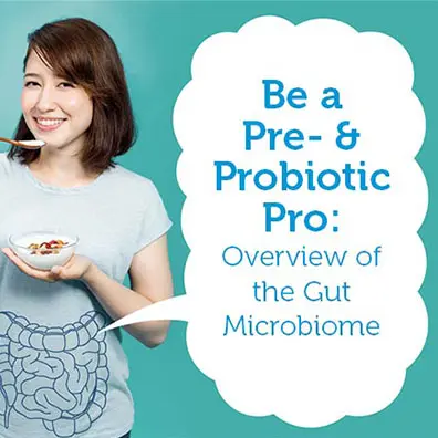 Smiling woman holding a bowl of yogurt with the following words next to her: Be a Pre- & Probiotic Pro: Overview of the Gut Microbiome